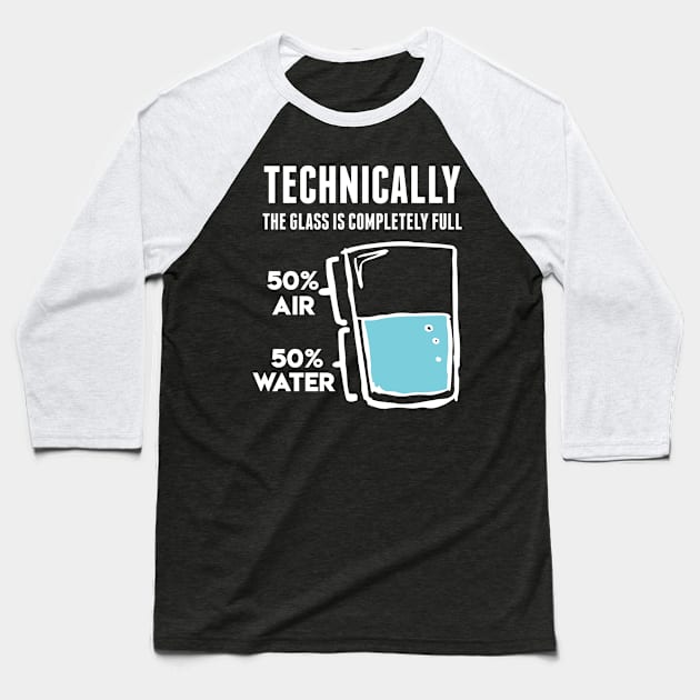 The Glass Is Completely Full Baseball T-Shirt by indigosstuff